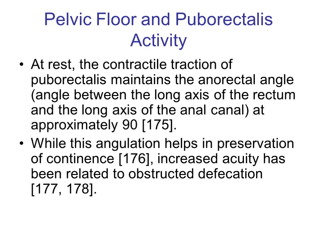 Pelvic Floor and Puborectalis Activity At rest, the contractile traction of puborectalis maintains the